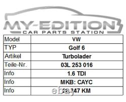 Audi A3 VW Golf Passat Tiguan Skoda Seat 1.6 Tdi Turbo Cayc 03L 253 016 <br/> <br/>

Translation: Audi A3 VW Golf Passat Tiguan Skoda Seat 1.6 TDI Turbo Cayc 03L 253 016